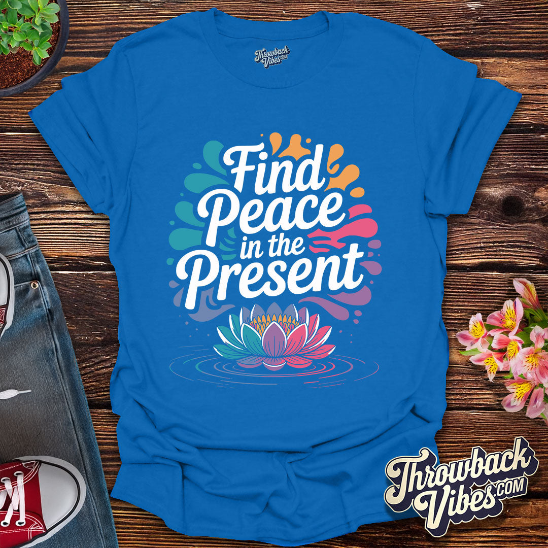 Find Peace in the Present T-Shirt