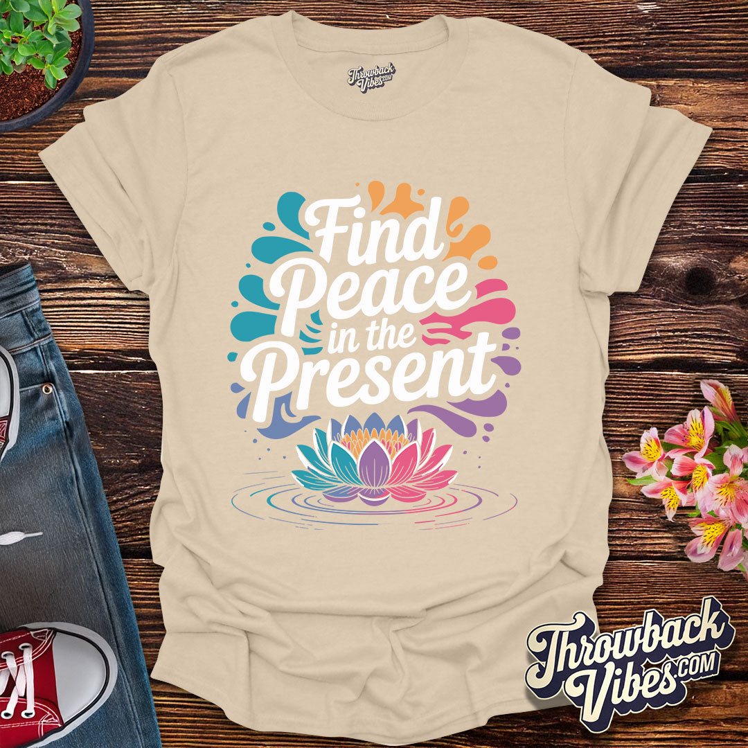 Find Peace in the Present T-Shirt