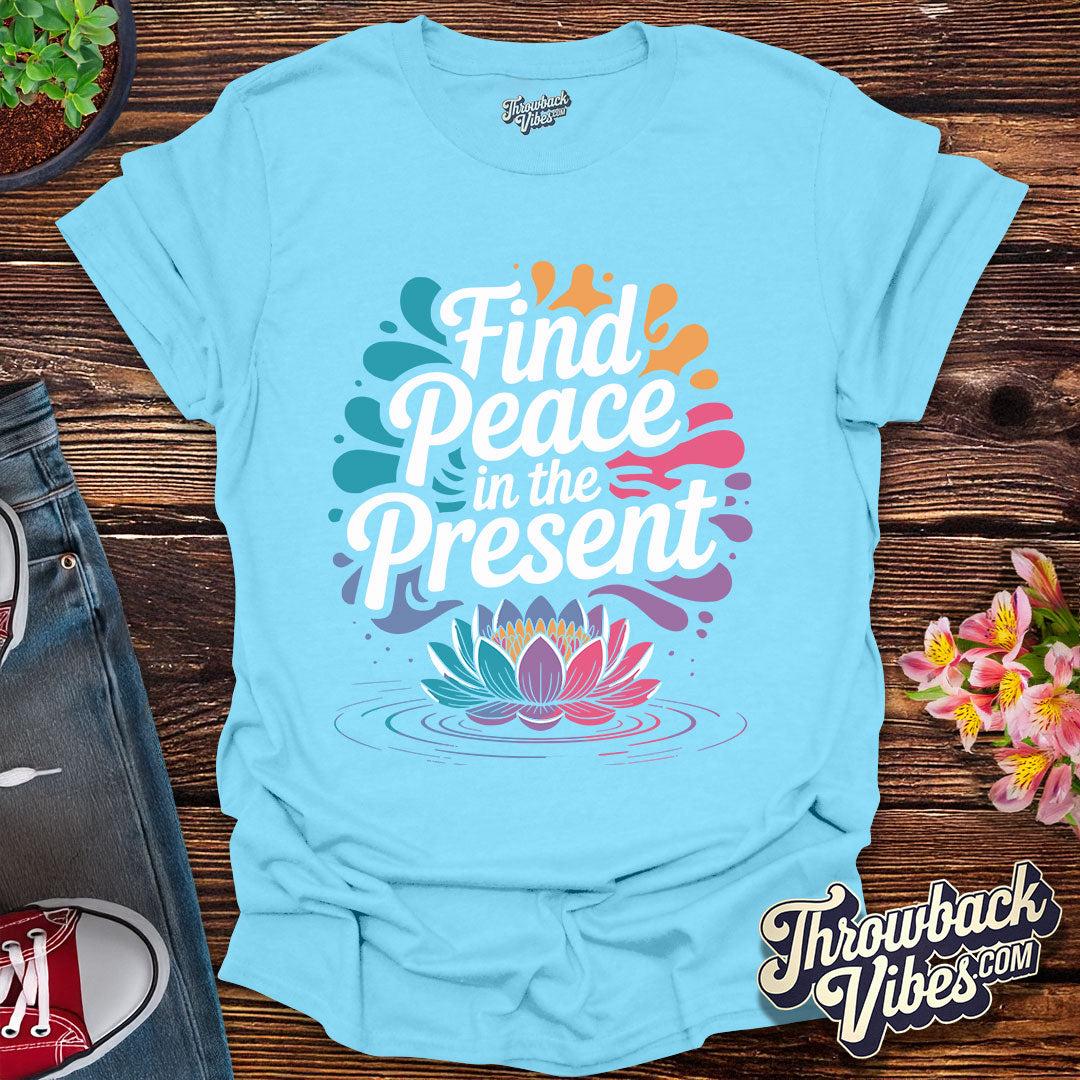 Find Peace in the Present T-Shirt