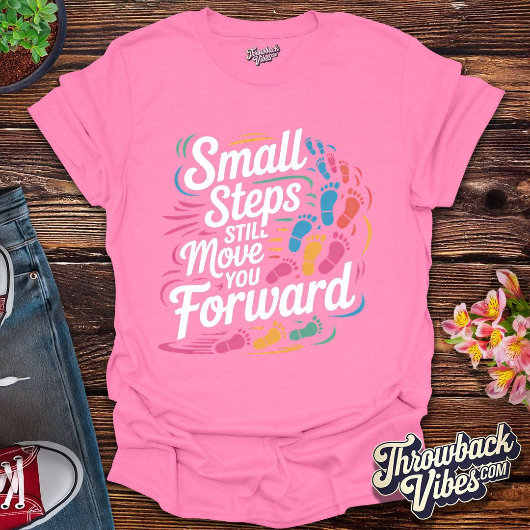 Small Steps Still Move You Forward T-Shirt