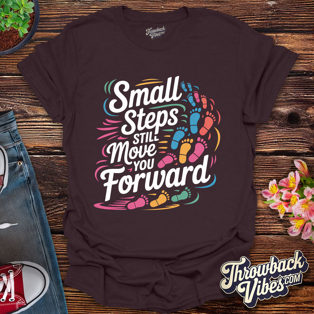 Small Steps Still Move You Forward T-Shirt