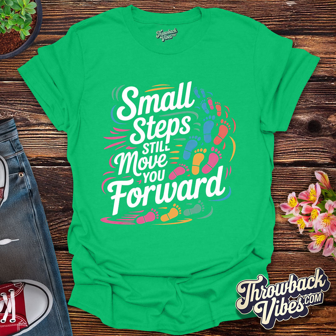 Small Steps Still Move You Forward T-Shirt