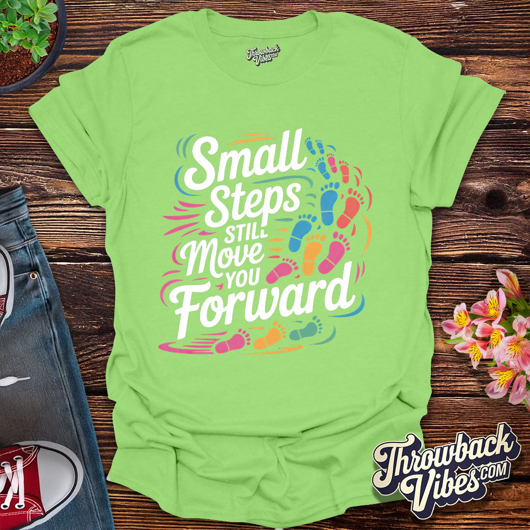 Small Steps Still Move You Forward T-Shirt