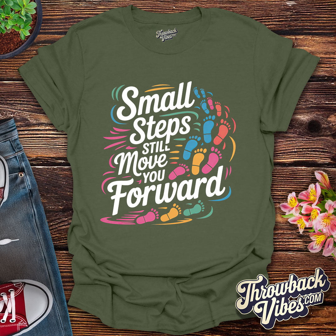 Small Steps Still Move You Forward T-Shirt
