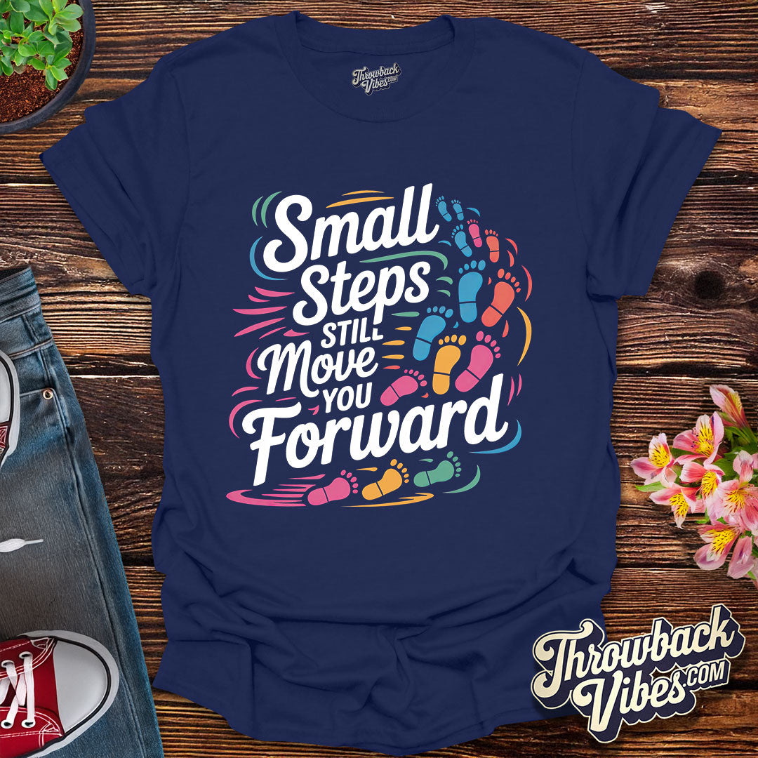 Small Steps Still Move You Forward T-Shirt