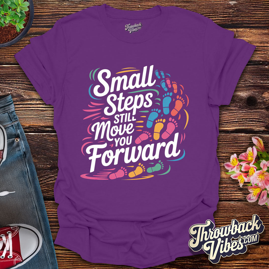 Small Steps Still Move You Forward T-Shirt