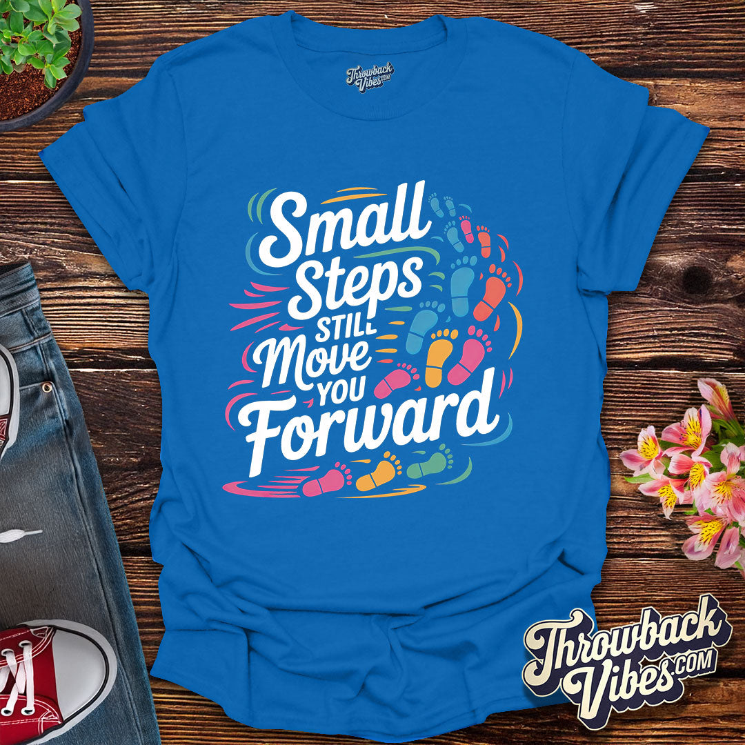 Small Steps Still Move You Forward T-Shirt