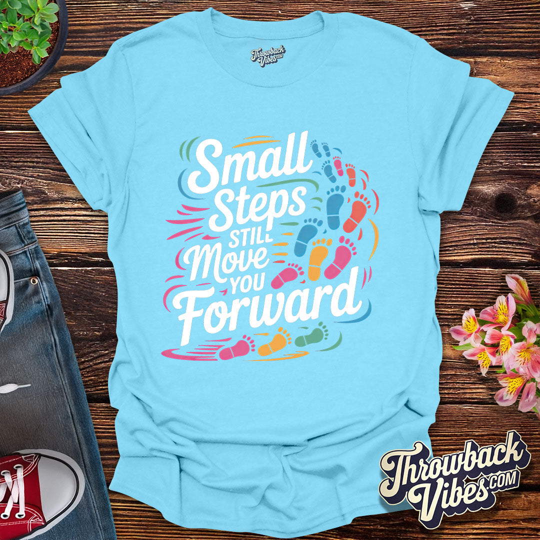 Small Steps Still Move You Forward T-Shirt