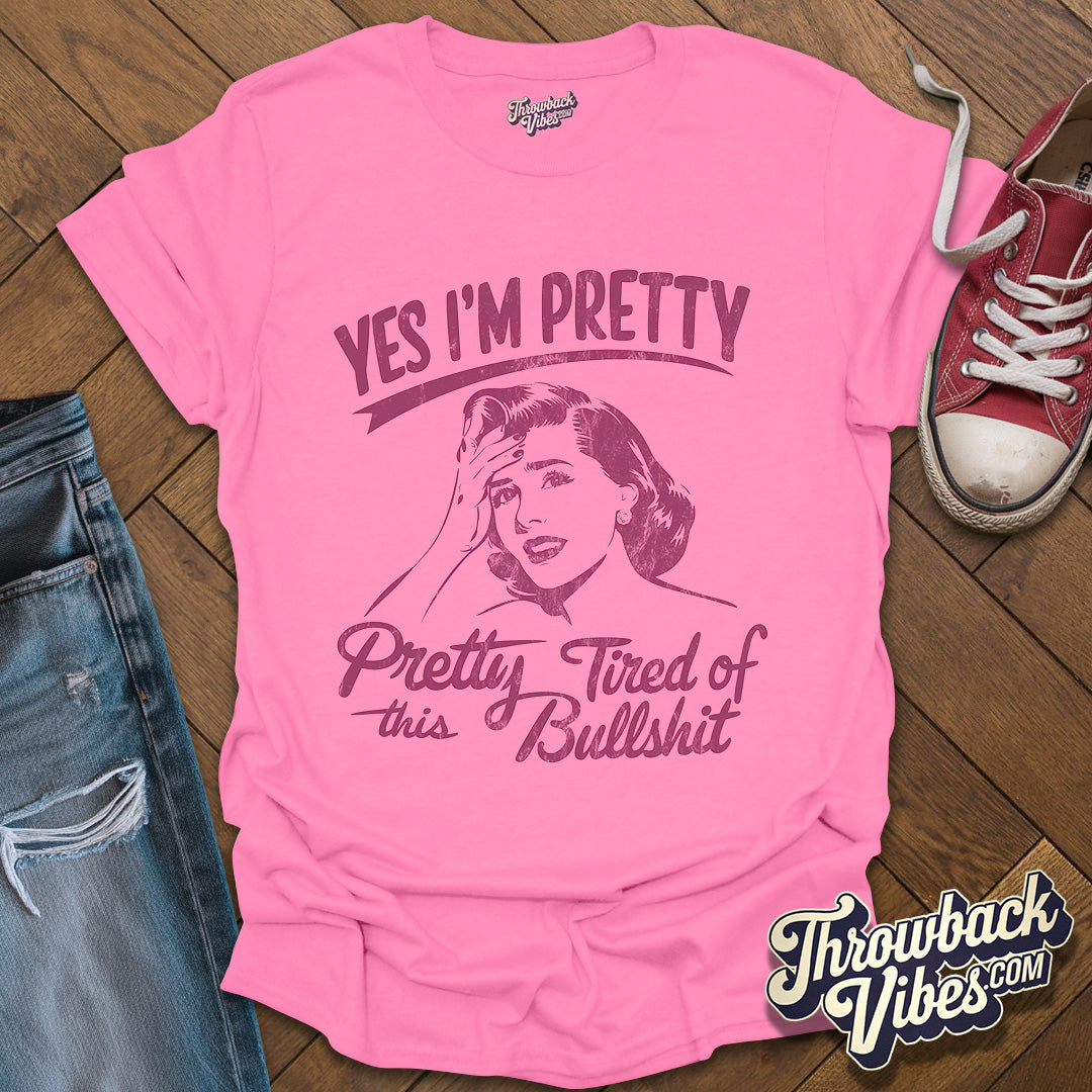 Yes I am Pretty Tired T-Shirt - Throwbackvibes