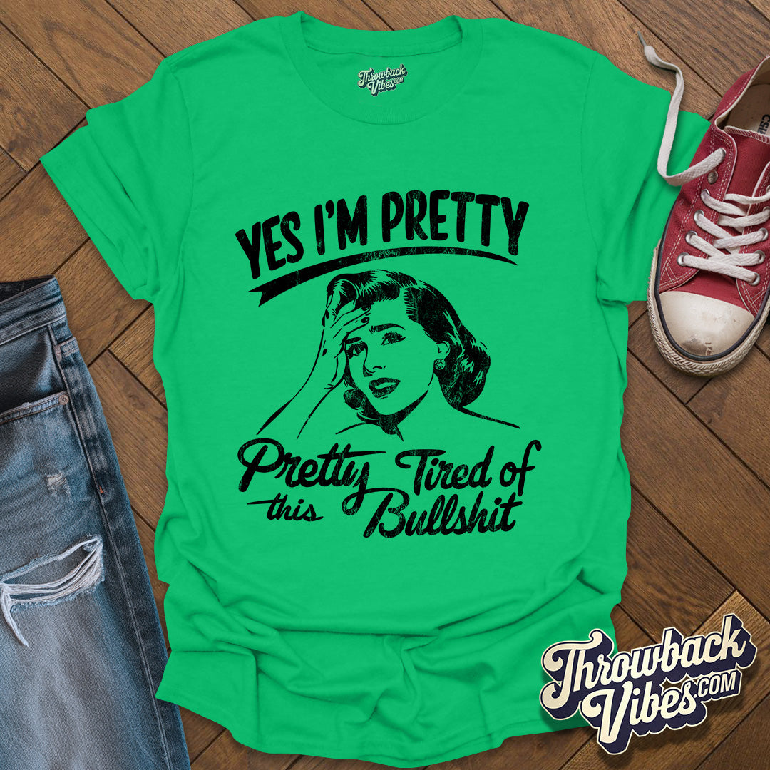 Yes I am Pretty Tired T-Shirt - Throwbackvibes