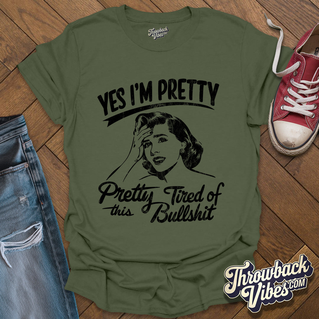 Yes I am Pretty Tired T-Shirt - Throwbackvibes