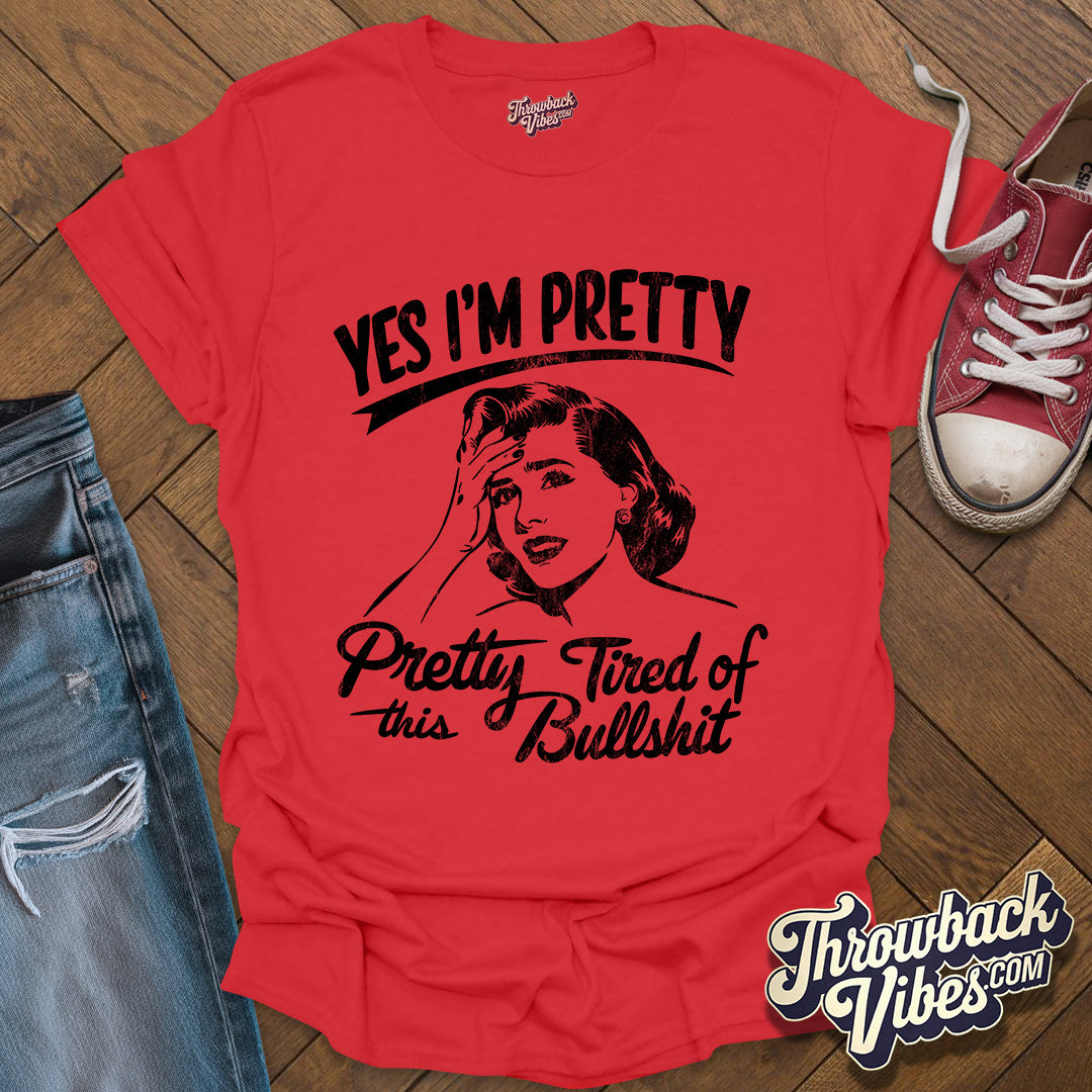 Yes I am Pretty Tired T-Shirt - Throwbackvibes