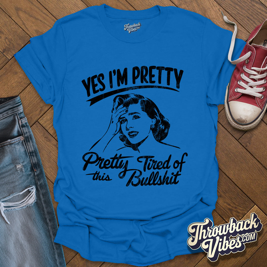 Yes I am Pretty Tired T-Shirt - Throwbackvibes