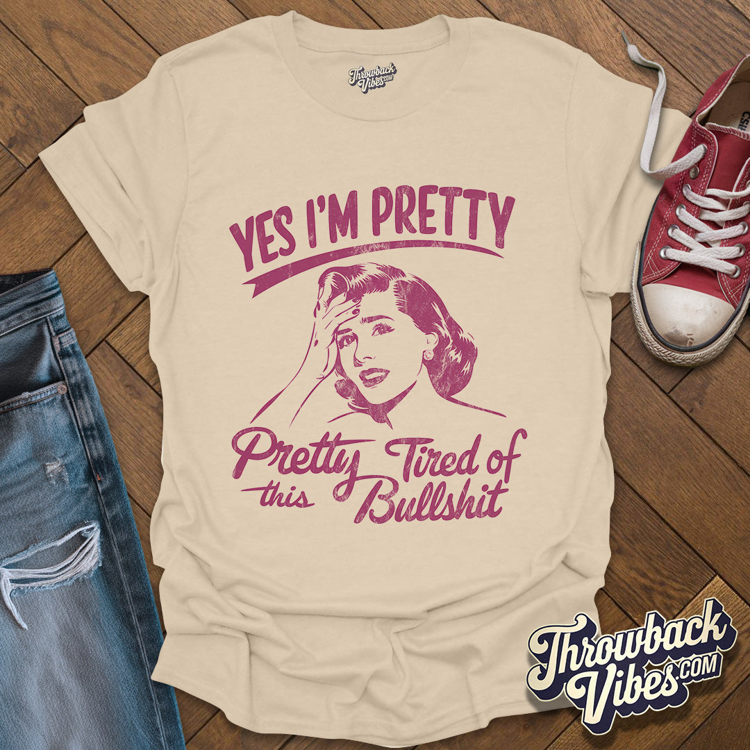 Yes I am Pretty Tired T-Shirt - Throwbackvibes