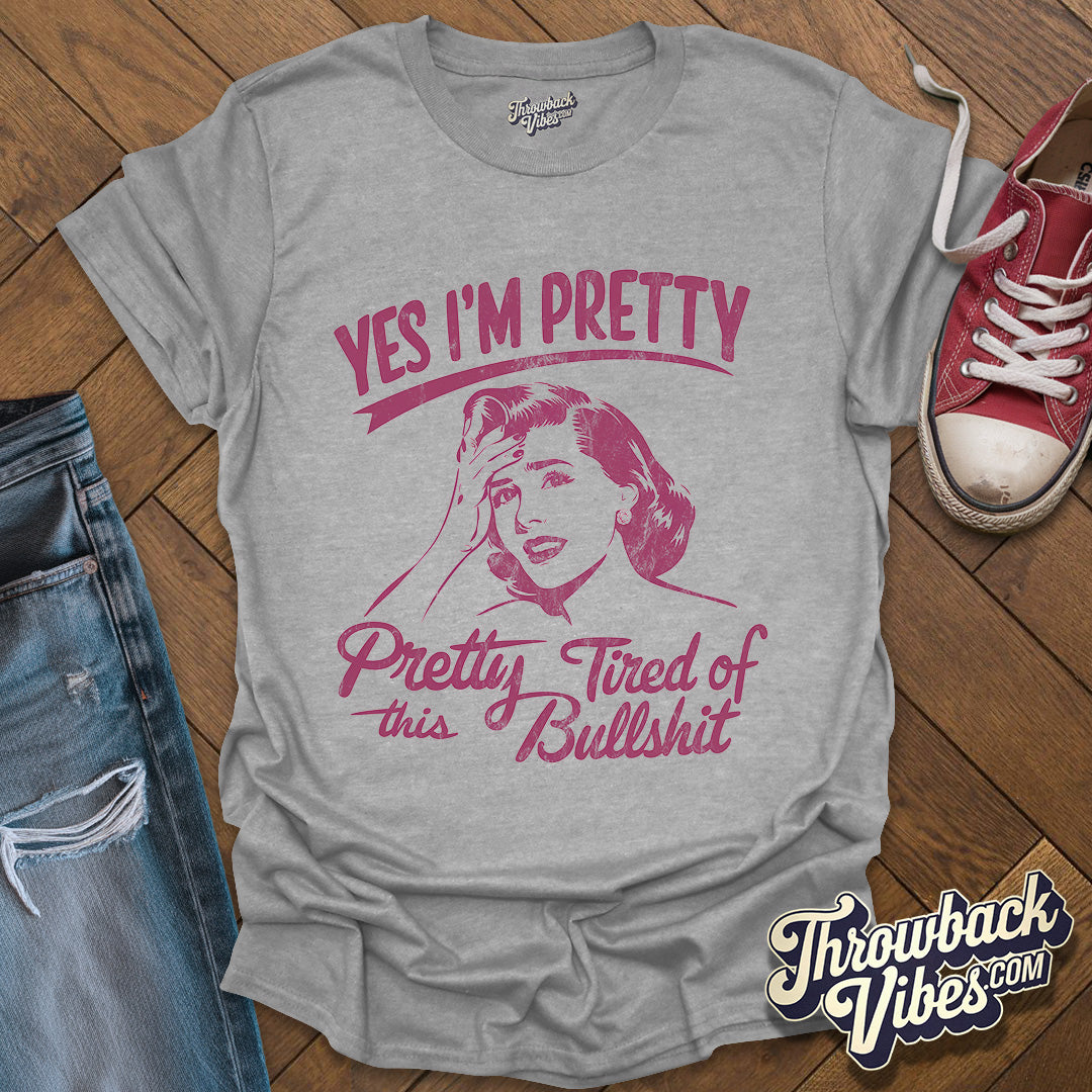 Yes I am Pretty Tired T-Shirt - Throwbackvibes