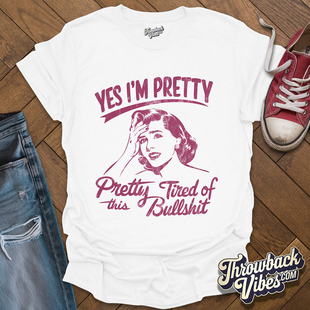 Yes I am Pretty Tired T-Shirt - Throwbackvibes
