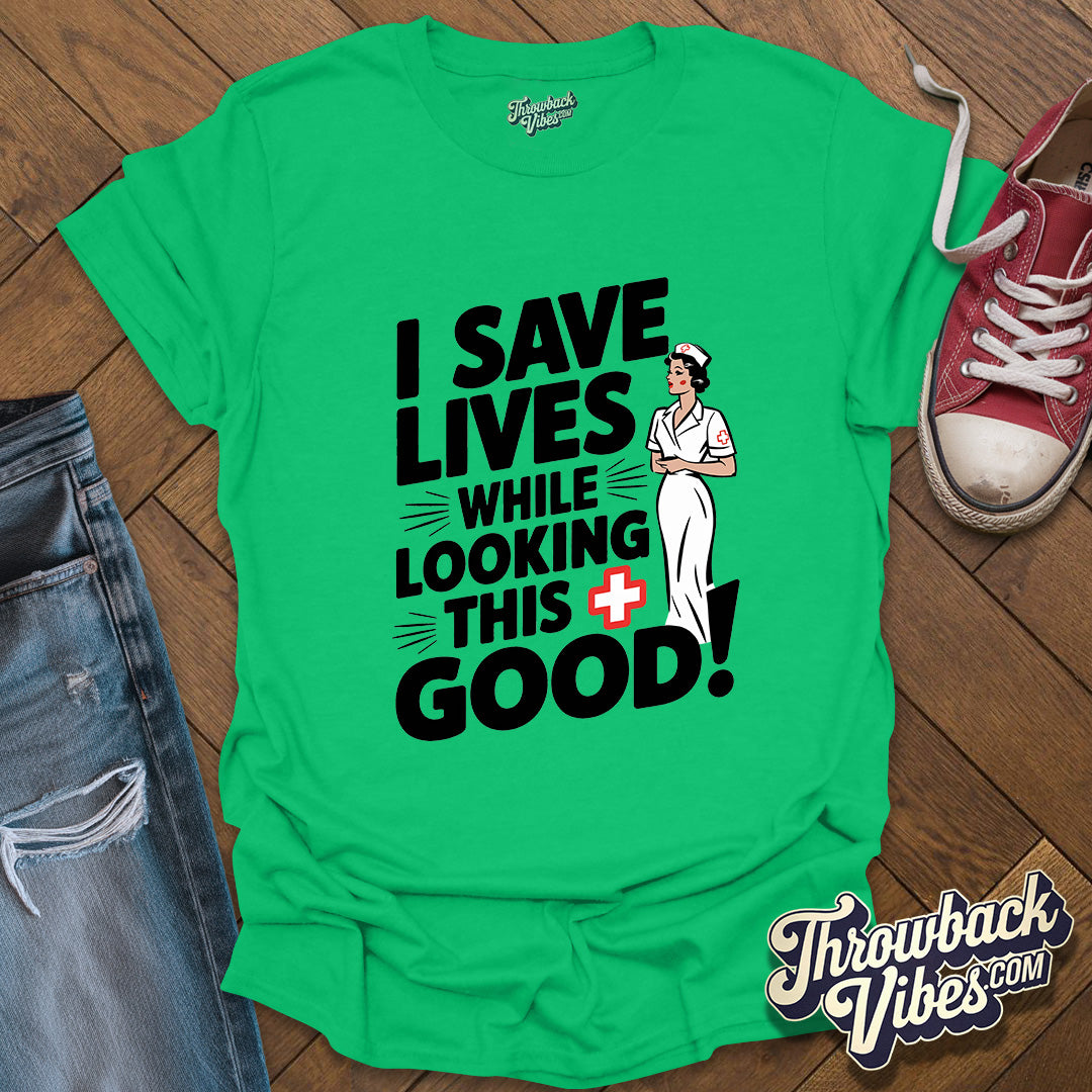 I Save Lives While Looking this Good T-Shirt - Throwbackvibes