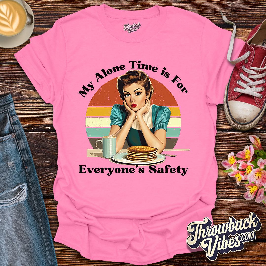 My Alone Time is for Everyone's Safety T-Shirt - Throwbackvibes
