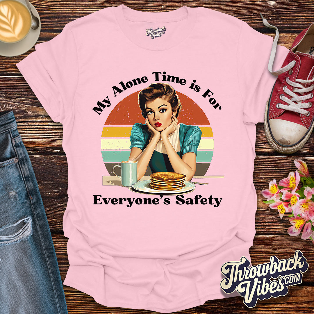 My Alone Time is for Everyone's Safety T-Shirt - Throwbackvibes