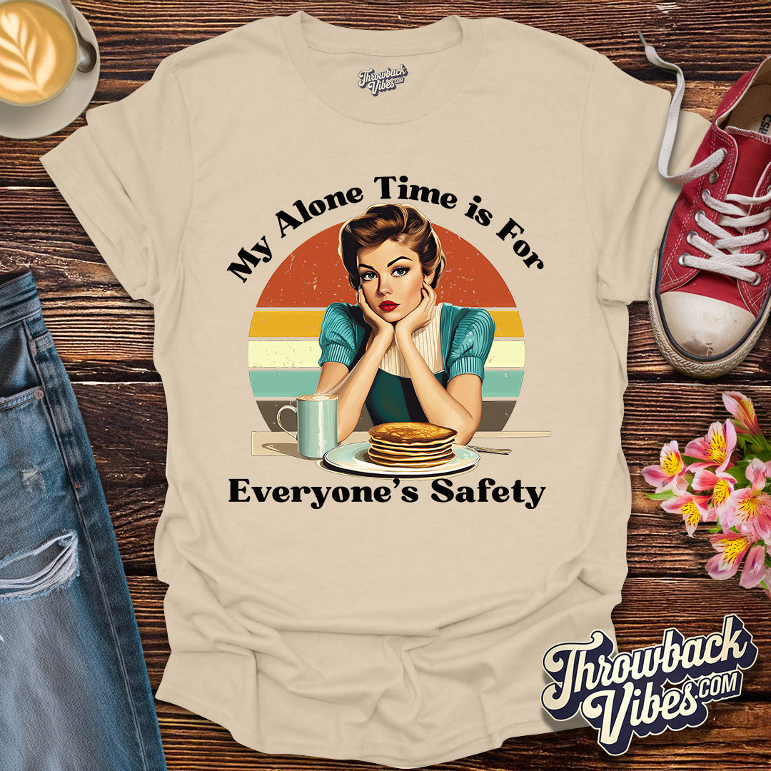 My Alone Time is for Everyone's Safety T-Shirt - Throwbackvibes