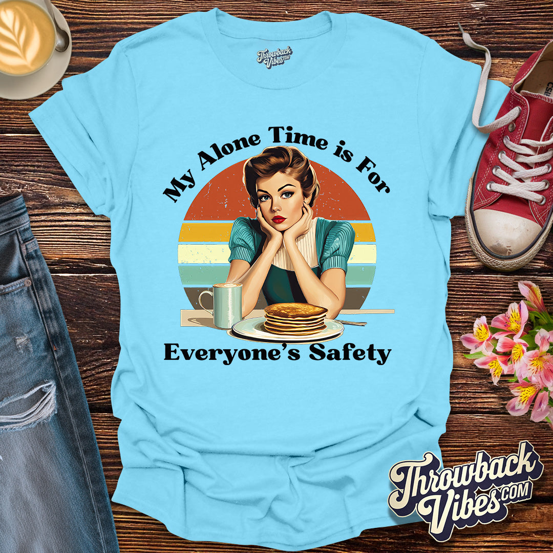My Alone Time is for Everyone's Safety T-Shirt - Throwbackvibes