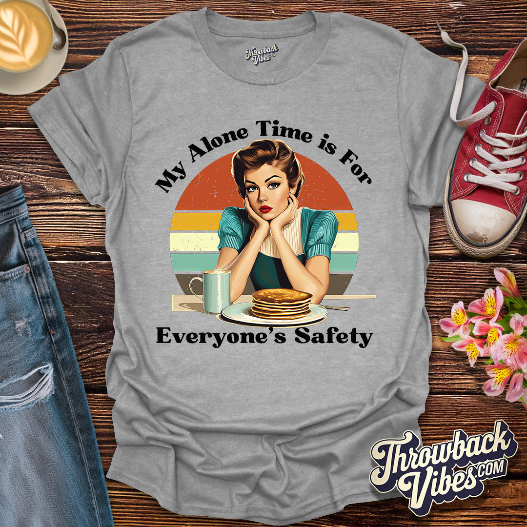 My Alone Time is for Everyone's Safety T-Shirt - Throwbackvibes