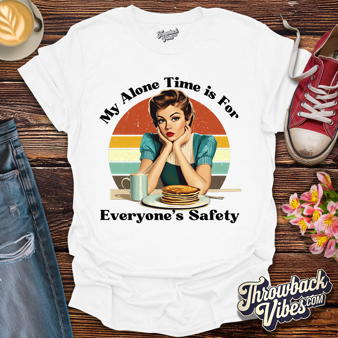 My Alone Time is for Everyone's Safety T-Shirt - Throwbackvibes