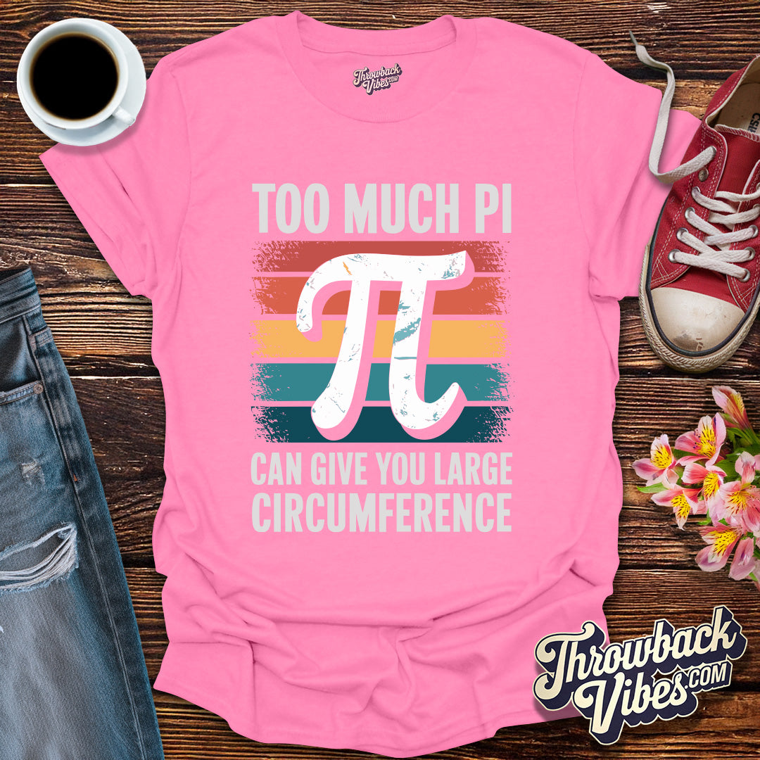 To Much Pi T-Shirt - Throwbackvibes