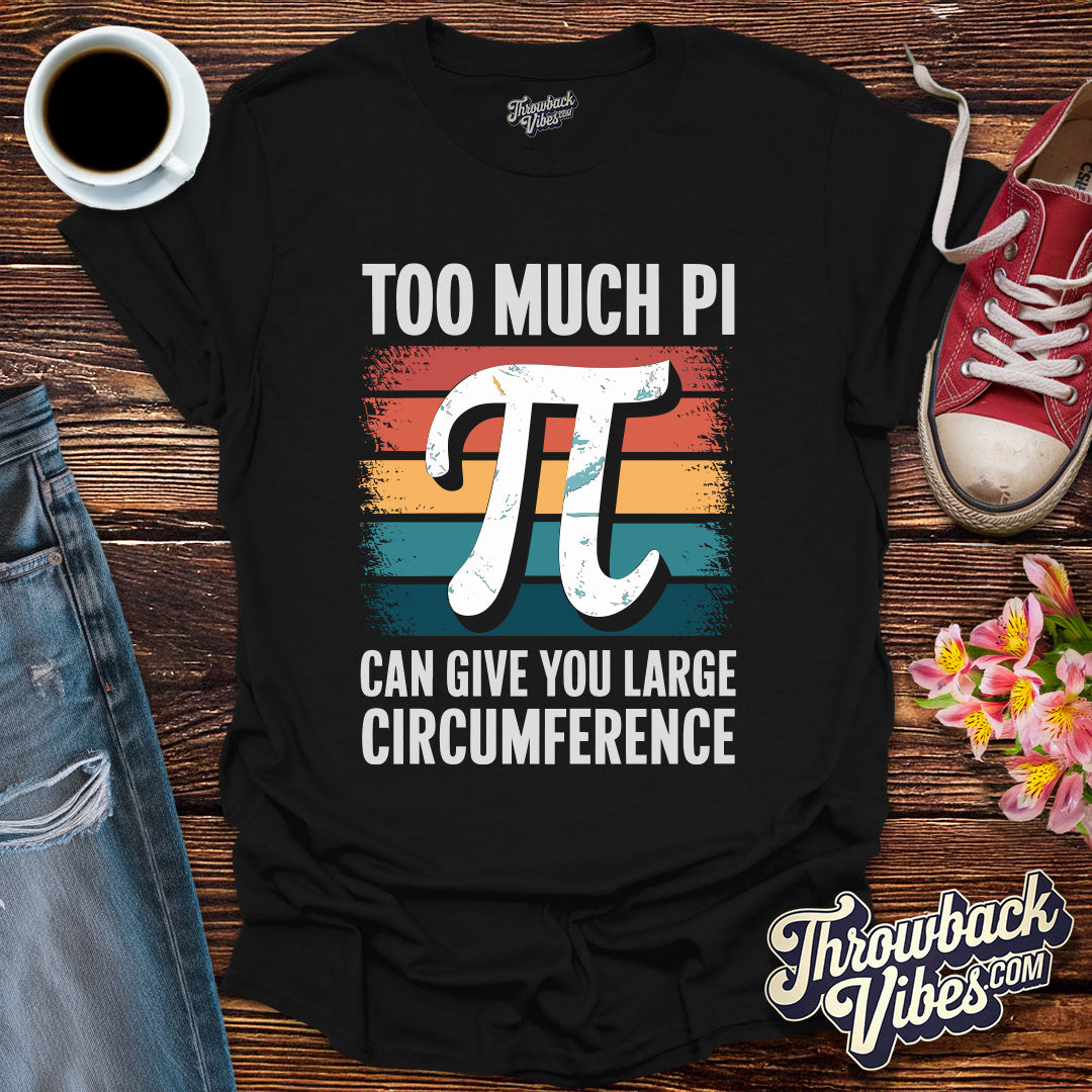 To Much Pi T-Shirt - Throwbackvibes