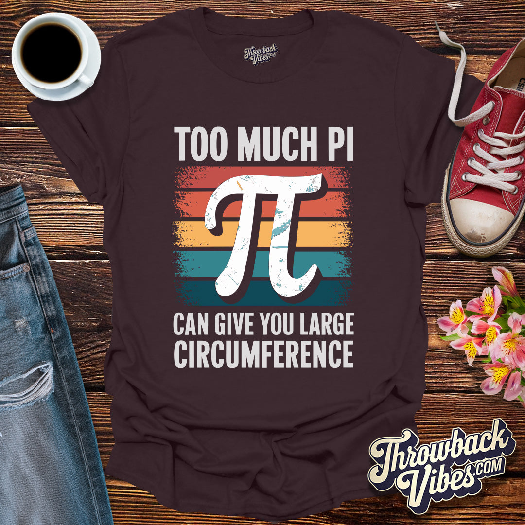 To Much Pi T-Shirt - Throwbackvibes