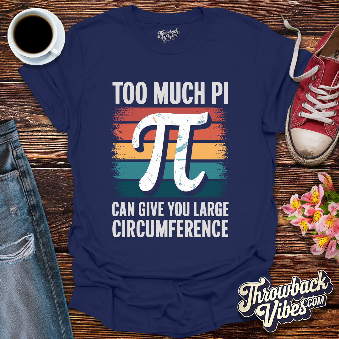 To Much Pi T-Shirt - Throwbackvibes