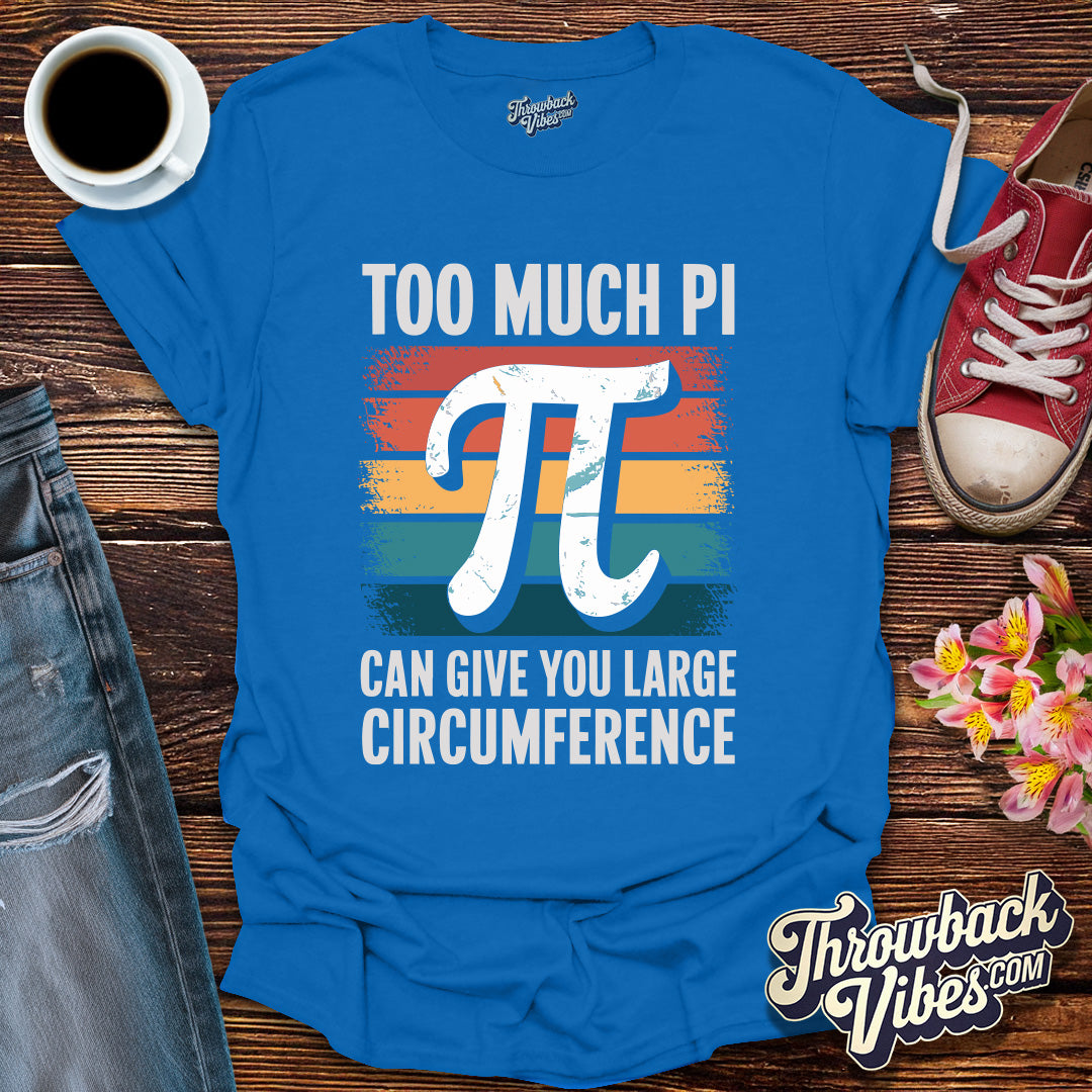 To Much Pi T-Shirt - Throwbackvibes