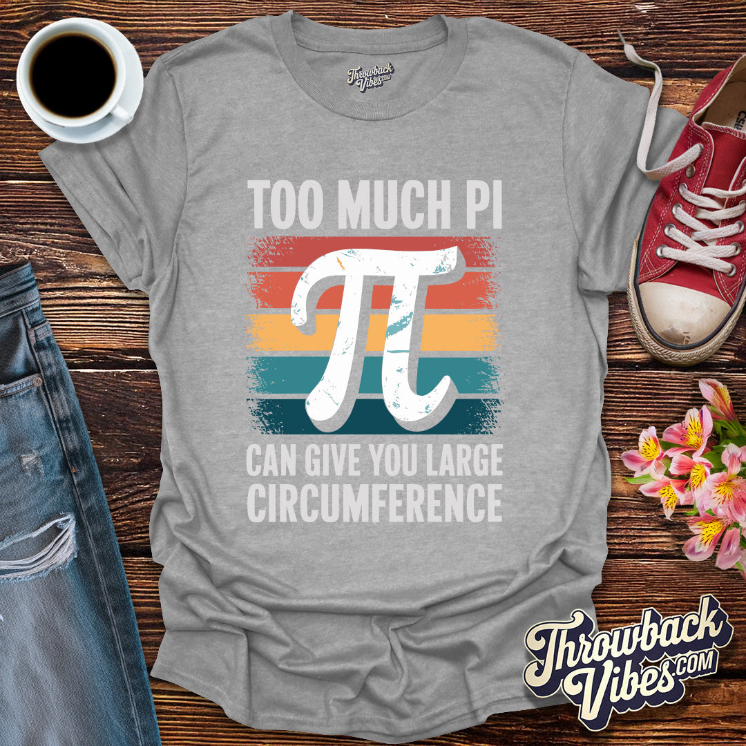 To Much Pi T-Shirt - Throwbackvibes