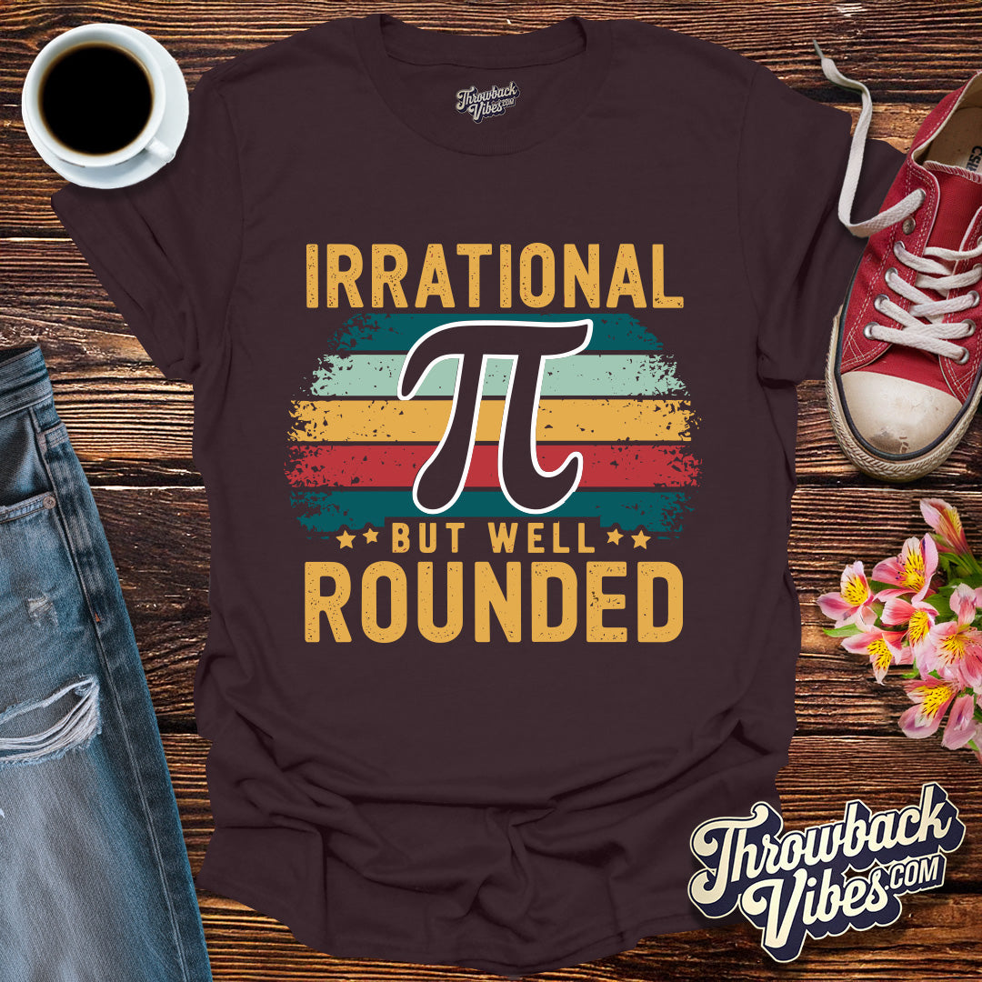 Irrational But Well Rounded T-Shirt - Throwbackvibes