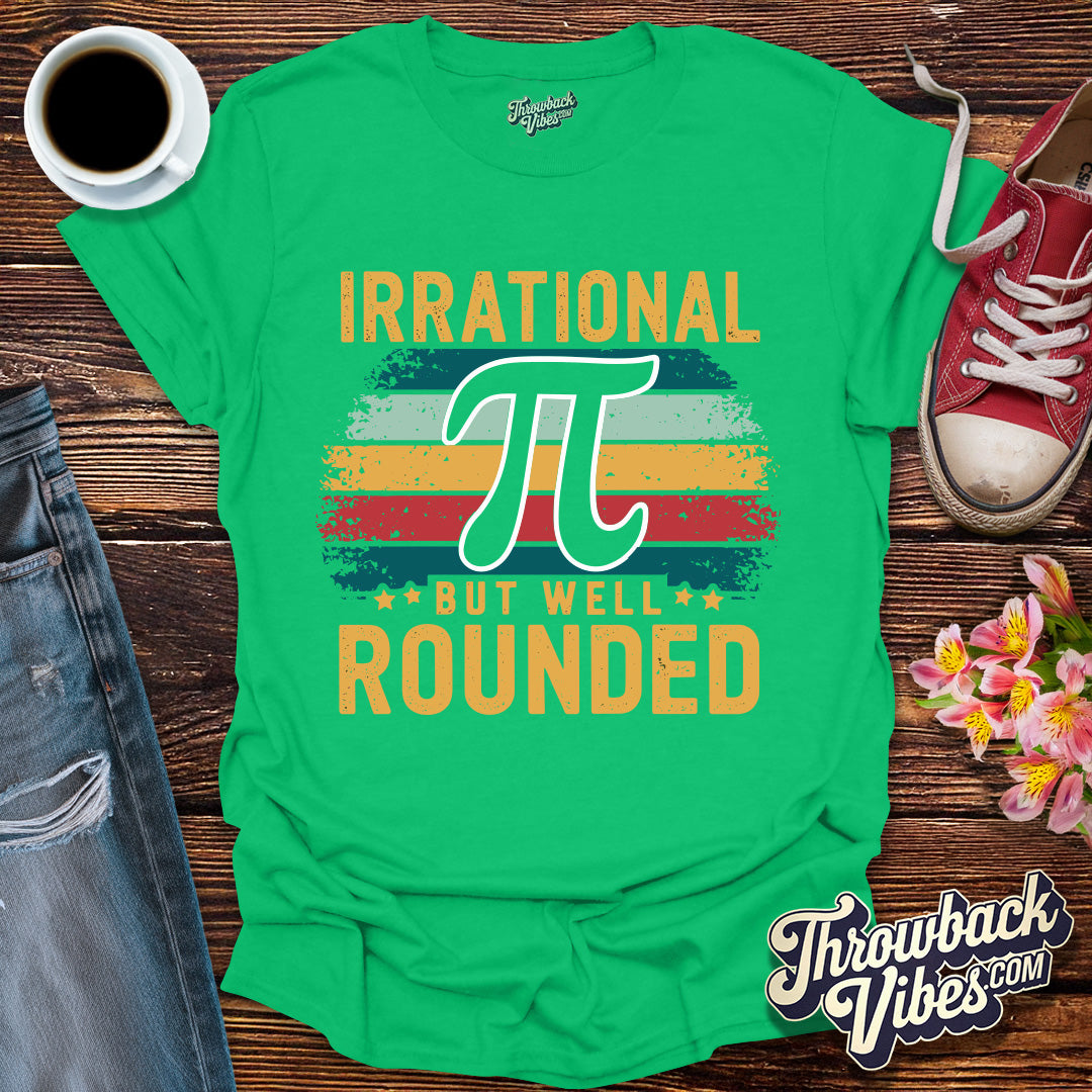 Irrational But Well Rounded T-Shirt - Throwbackvibes