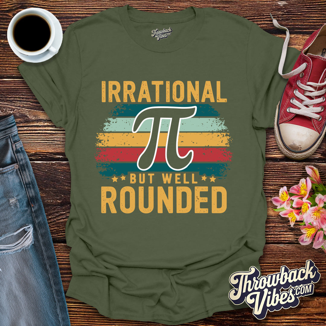 Irrational But Well Rounded T-Shirt - Throwbackvibes