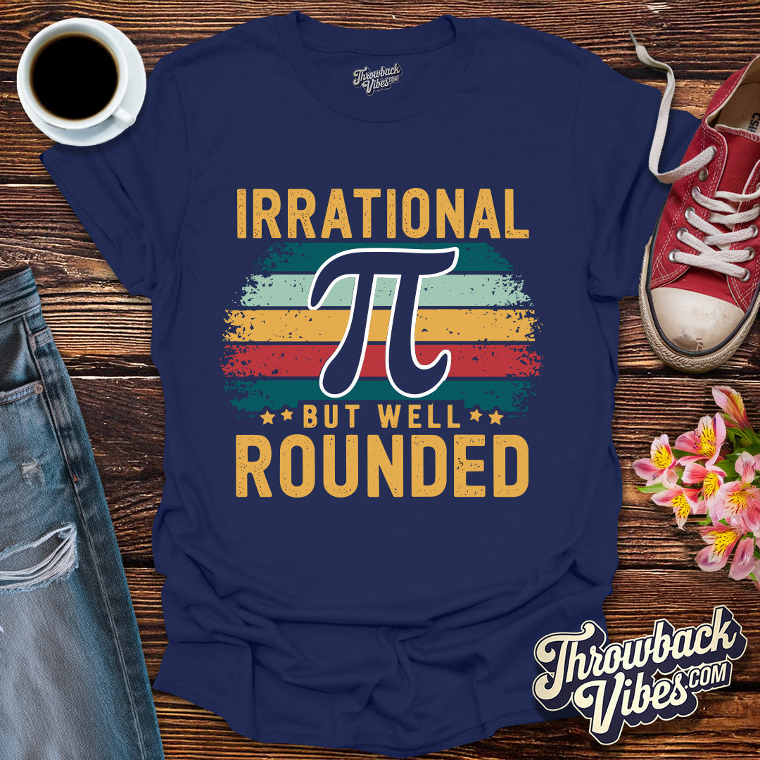 Irrational But Well Rounded T-Shirt - Throwbackvibes
