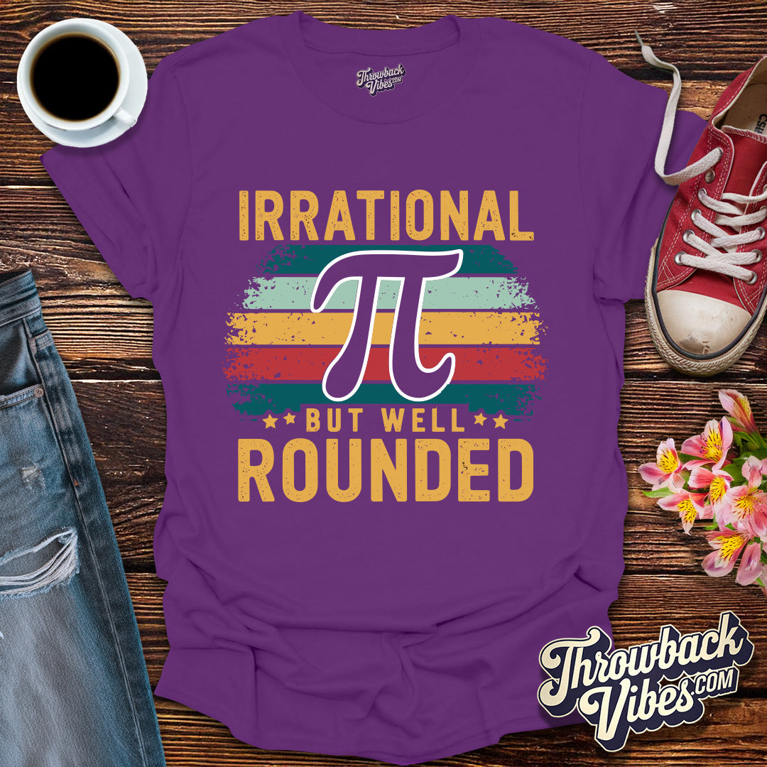 Irrational But Well Rounded T-Shirt - Throwbackvibes