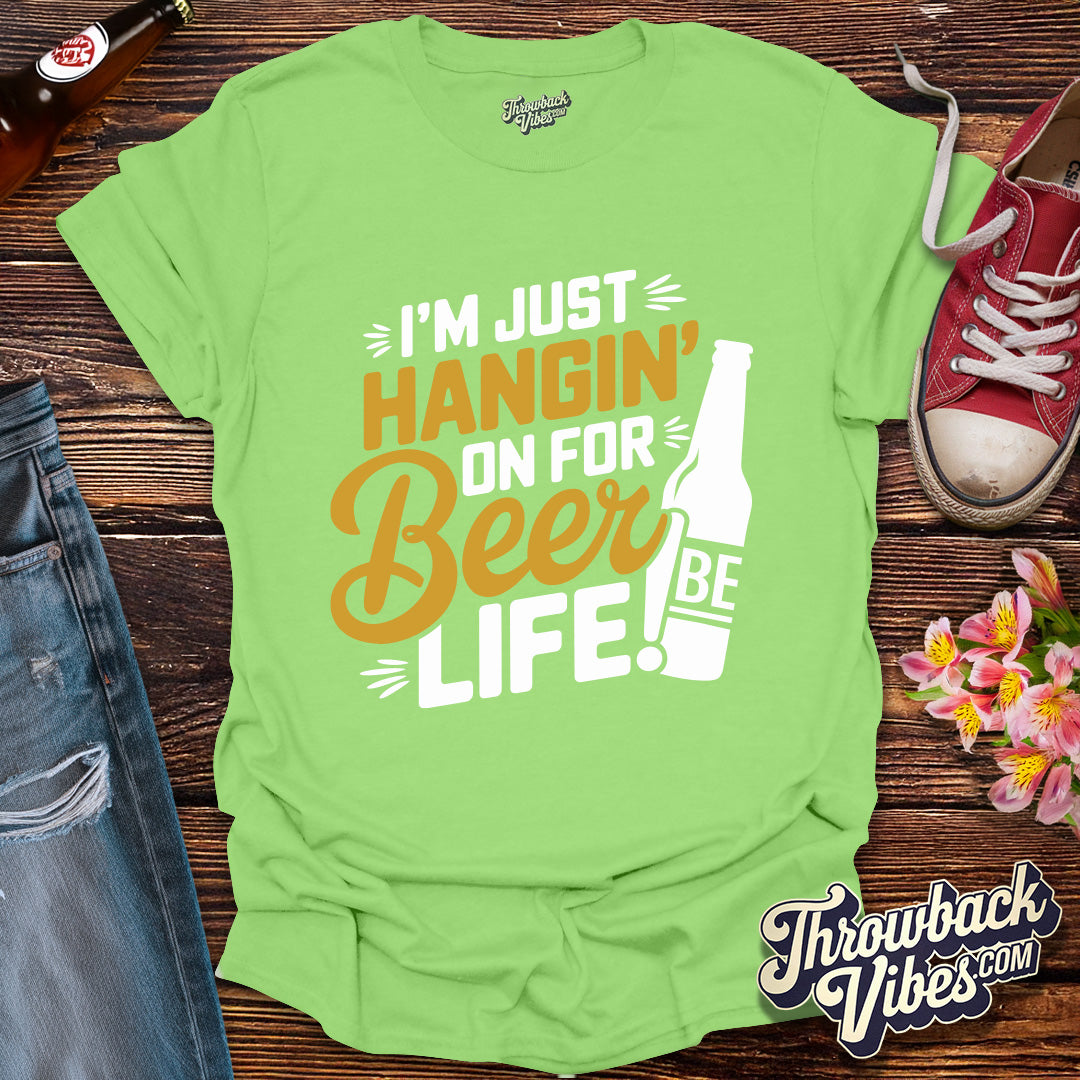 I'm Just Hanging on for Beer Life T-Shirt - Throwbackvibes