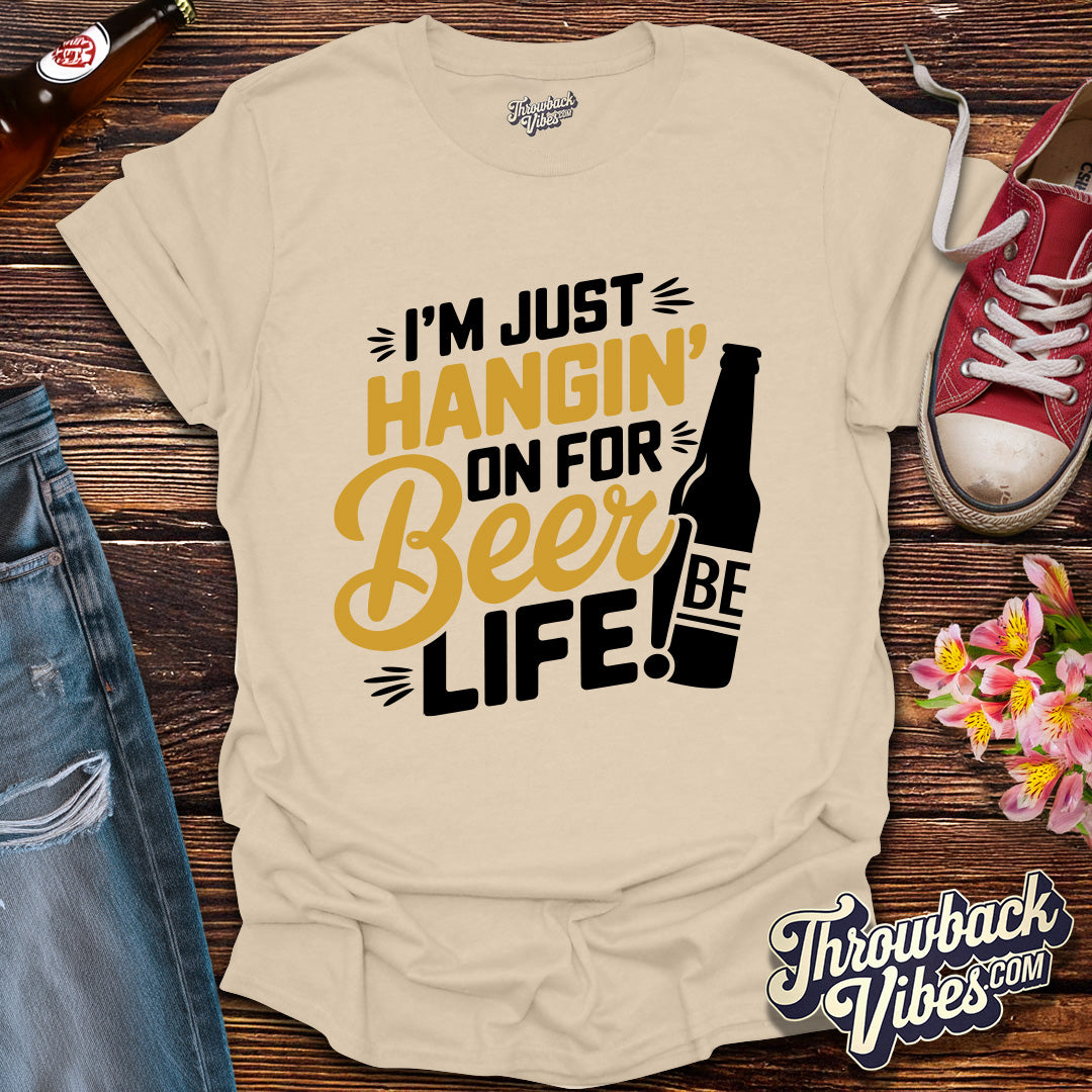 I'm Just Hanging on for Beer Life T-Shirt - Throwbackvibes