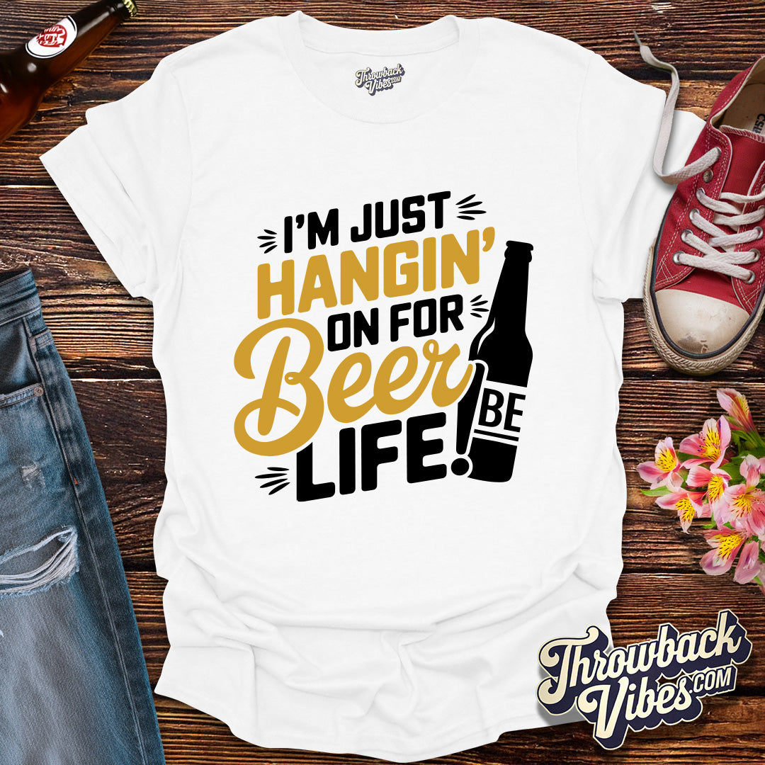 I'm Just Hanging on for Beer Life T-Shirt - Throwbackvibes