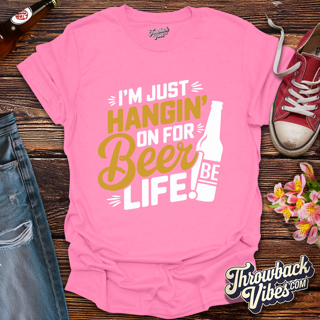I'm Just Hanging on for Beer Life T-Shirt - Throwbackvibes