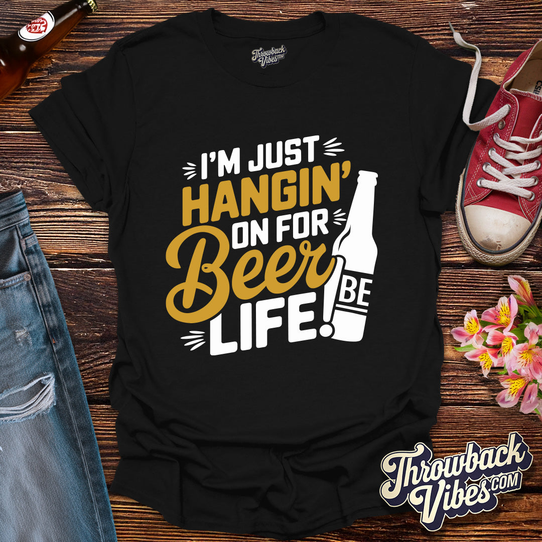 I'm Just Hanging on for Beer Life T-Shirt - Throwbackvibes
