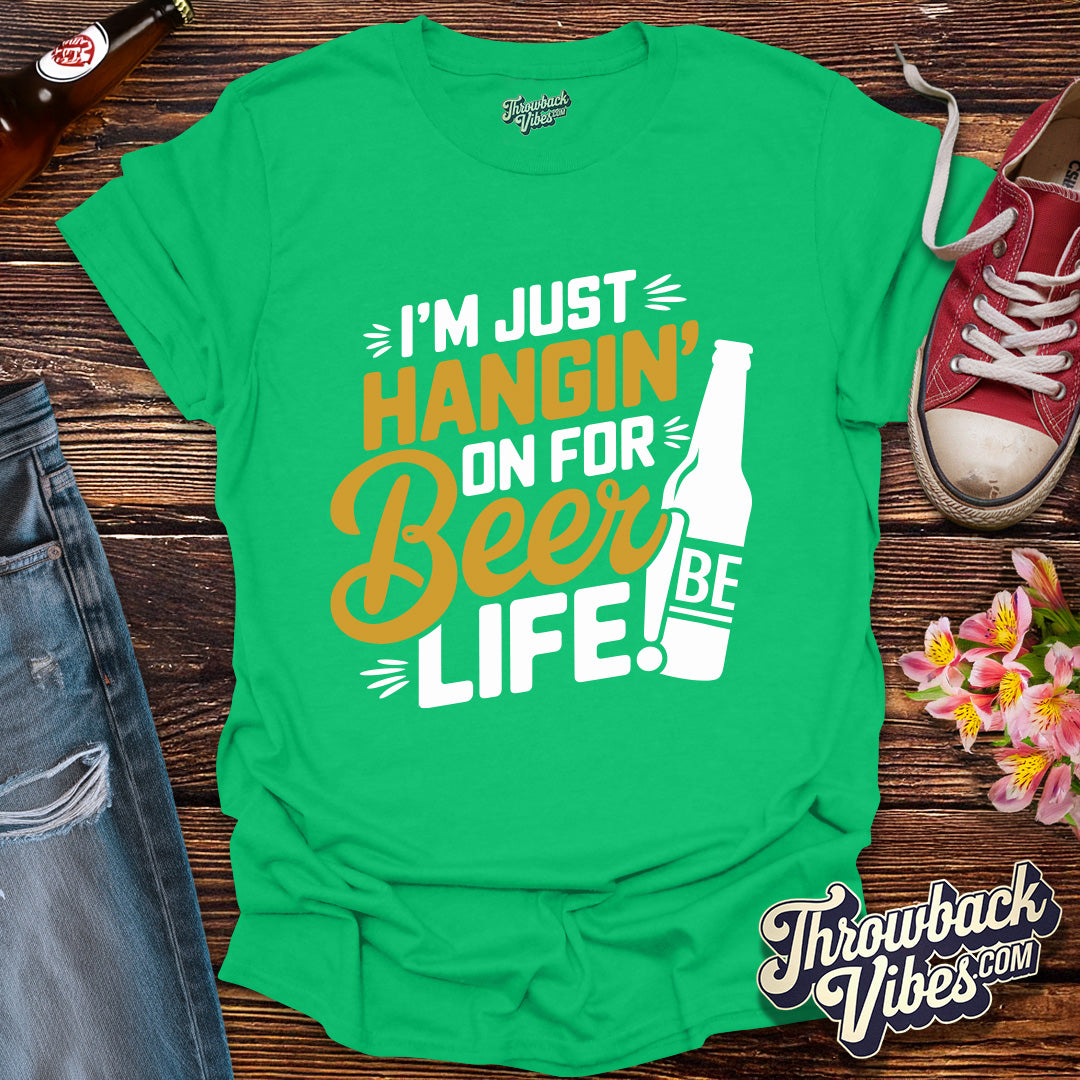 I'm Just Hanging on for Beer Life T-Shirt - Throwbackvibes
