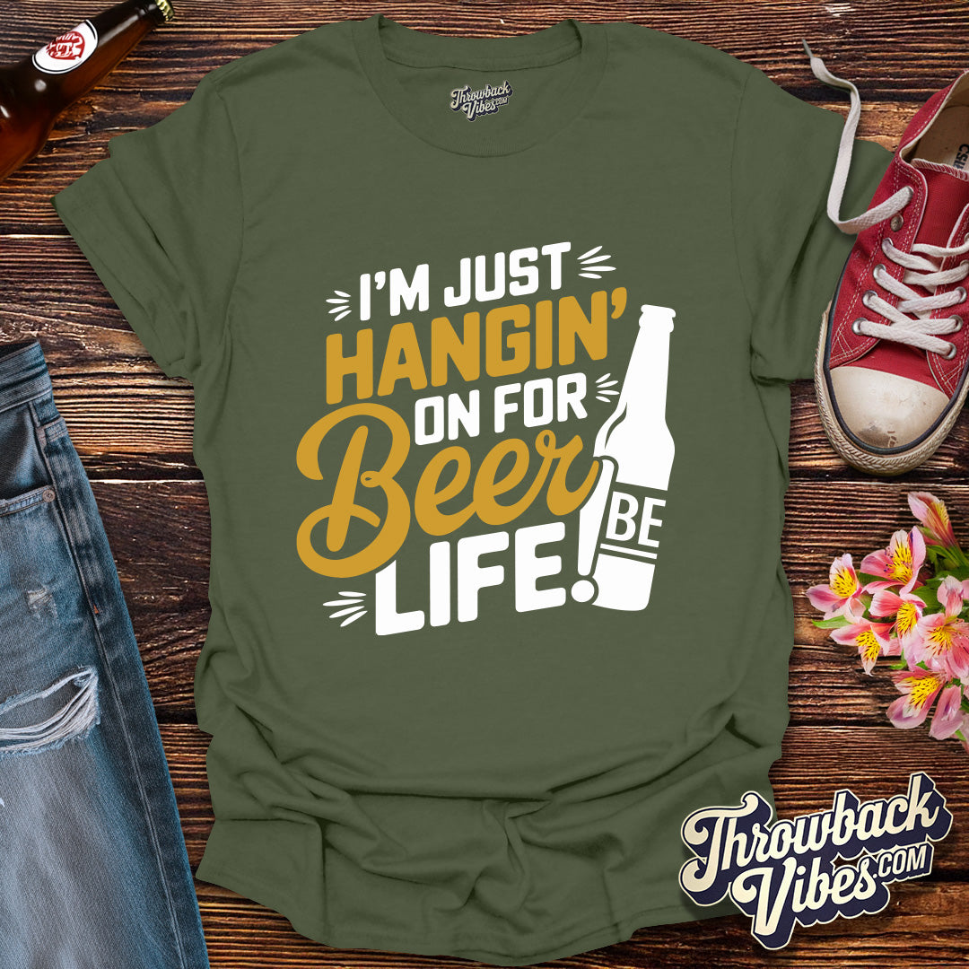 I'm Just Hanging on for Beer Life T-Shirt - Throwbackvibes