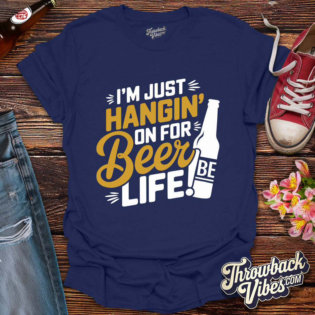 I'm Just Hanging on for Beer Life T-Shirt - Throwbackvibes