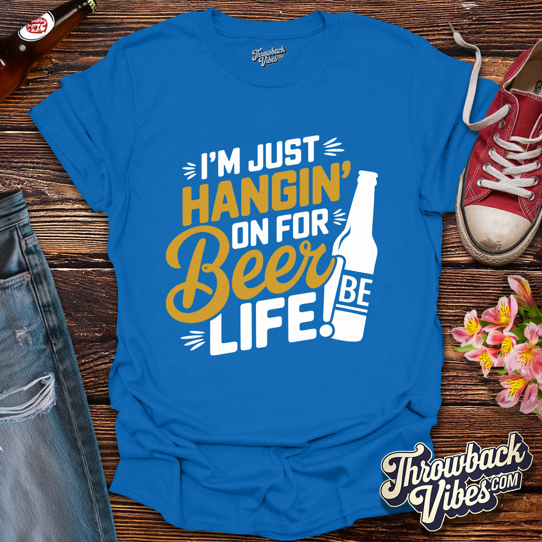 I'm Just Hanging on for Beer Life T-Shirt - Throwbackvibes