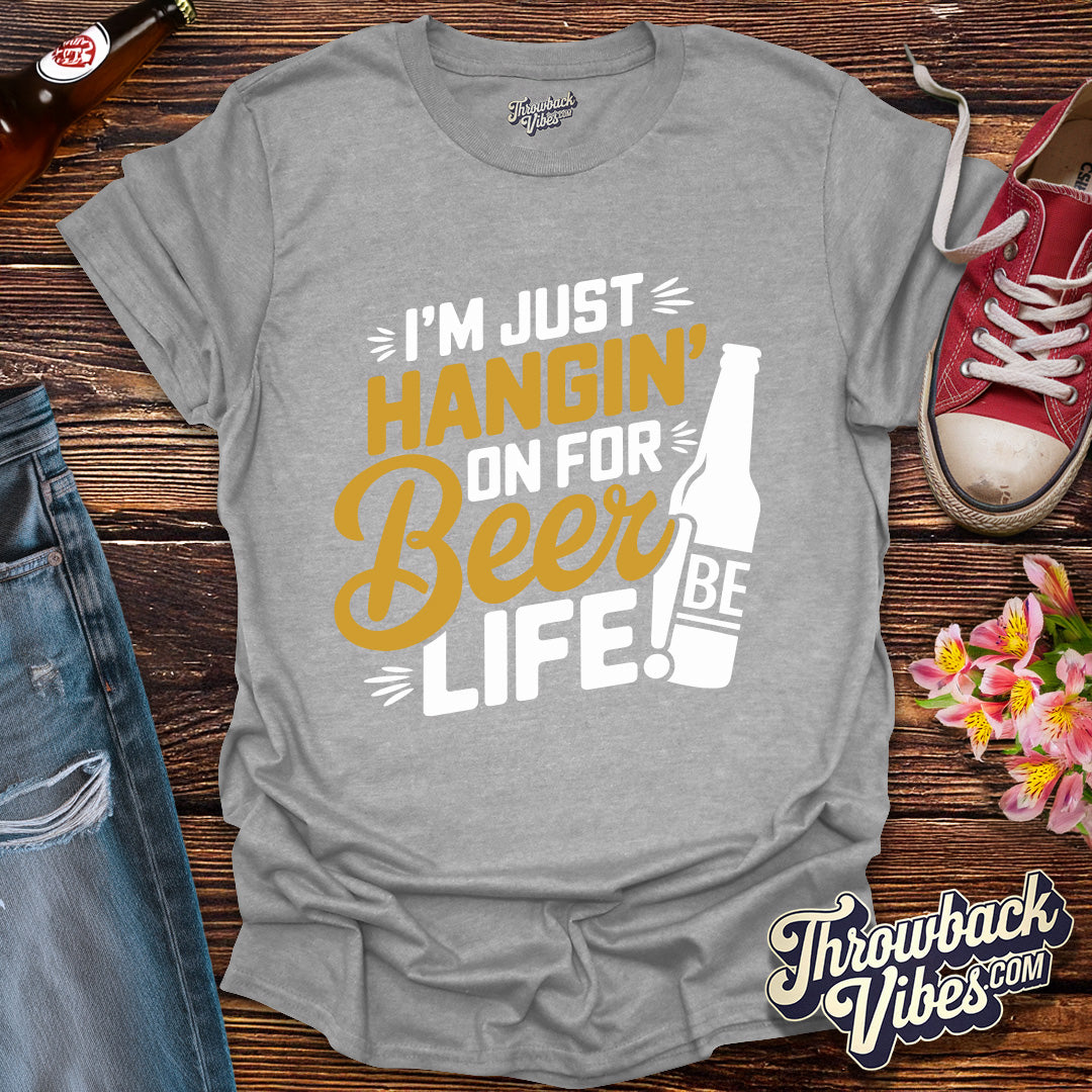 I'm Just Hanging on for Beer Life T-Shirt - Throwbackvibes