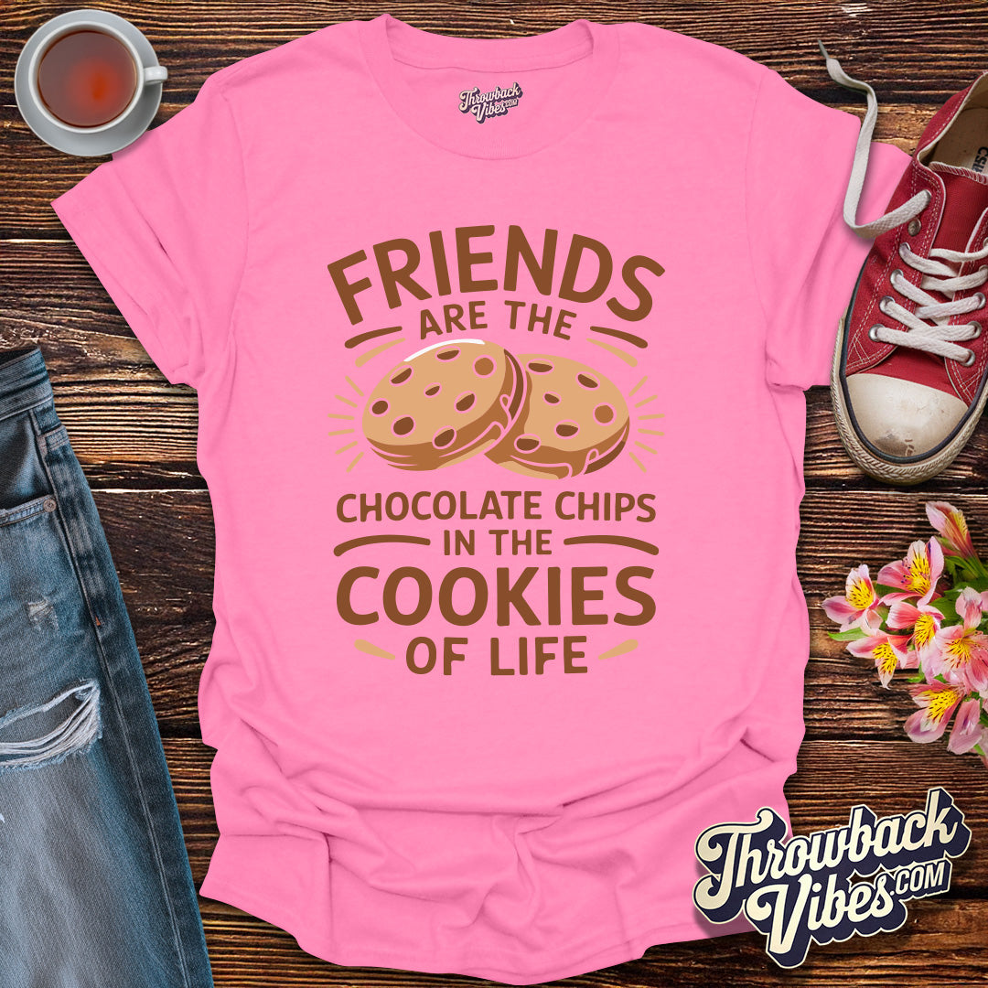 Friends Are the Chocolate Chips in the Cookies of Life T-Shirt - Throwbackvibes
