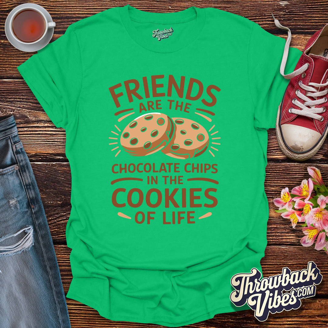 Friends Are the Chocolate Chips in the Cookies of Life T-Shirt - Throwbackvibes